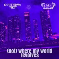 Not Where My World Revolves - Single - Southpaw & NeverxHappy