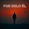 Fue Solo Él