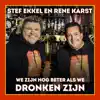 We Zijn Nog Beter Als We Dronken Zijn