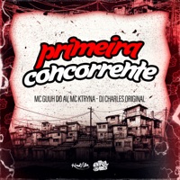 Primeira Concorrente - Single - MC KTRINA, DJ Charles Original & MC Guuh Do AV