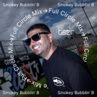 TSZR Full Circle Mix: Smokey Bubblin' B (DJ Mix) - Smokey Bubblin' B