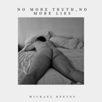 No More Truth, No More Lies