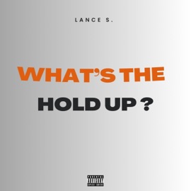 What's the Hold Up Lance S