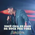 VOCE FICA EU SAIO DA BOCA PRA FORA