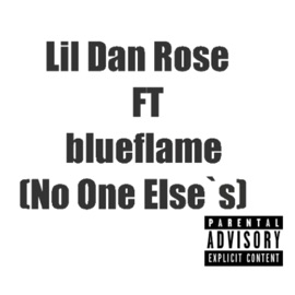 No One Else's (feat. BlueFlame) LIL DAN ROSE