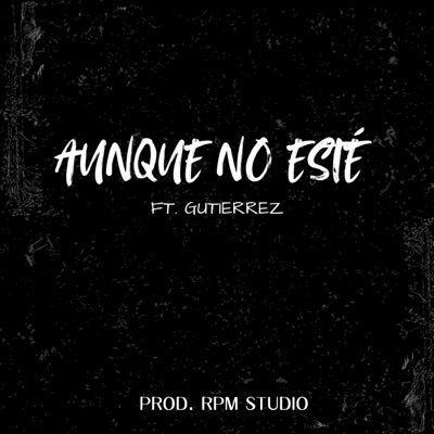 AUNQUE NO ESTÉ (feat. Gutierrez) - Single