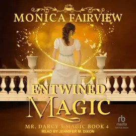 Entwined Magic : A Pride and Prejudice Fantasy Variation (Mr. Darcy's Magic)
