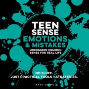 Teen Sense: Emotions & Mistakes: Uncommon Common Sense for Real-Life (Unabridged) - Inked Crown Publishing