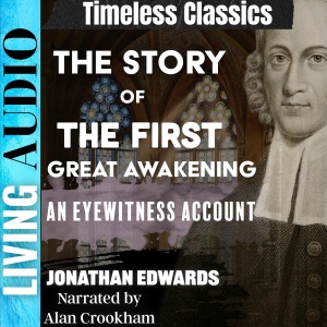 The Story of the First Great Awakening: An Eyewitness Account (Unabridged)