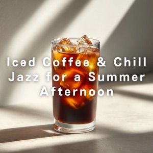 Iced Coffee & Chill Jazz for a Summer Afternoon