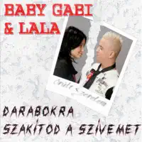 Darabokra Szakitod a Szivemet — Baby Gabi & Lala
