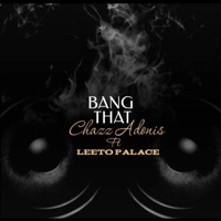 Bang That (feat. Leeto Palace) - Single - Chazz Adonis