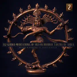 112 Guided Meditations of Vigyan Bhairav Tantra by Shiva (Anapanasati-Vipassana) (Part 2): Tantra for Self-Realization and Love Power  Non-Duality  Advaita