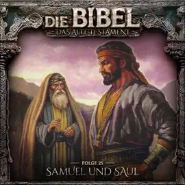 Die Bibel, Altes Testament, Folge 25: Samuel und Saul (ungekürzt)