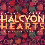 Halcyon Hearts - Katahj Copley