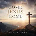 Come Jesus Come