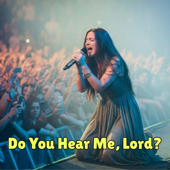 Do You Hear Me, Lord