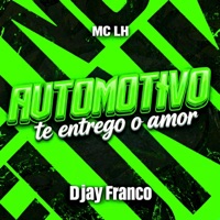 Automotivo te entrego o amor (feat. MC LH) - Single - DJAY FRANCO