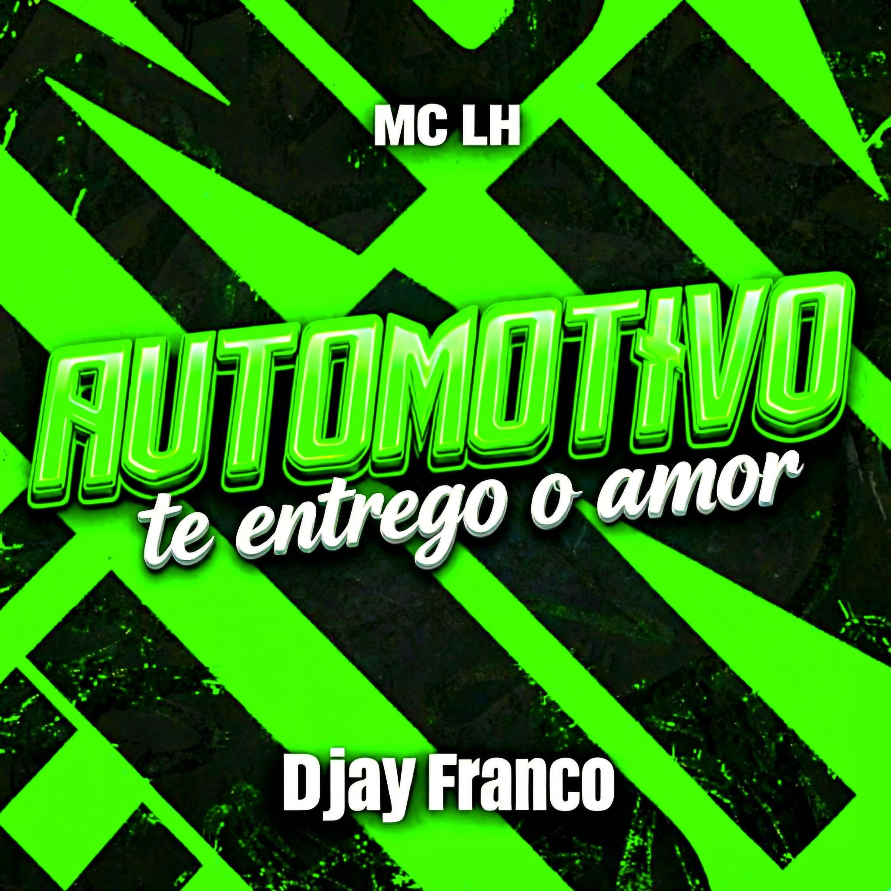 Automotivo Te entrego o amor (feat. MC LH) - Single by DJAY FRANCO album cover