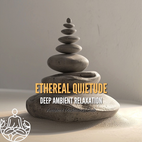Ethereal Quietude: Deep Ambient Relaxation