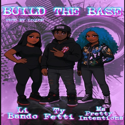 BUILD THE BASE (feat. LI BANDO & Msprettyintentions) [Prod By Liquor & Mix By Ang4rmten] - Single