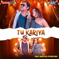 Tu Kariya - Single - Manish Guru & Priyanka Singh