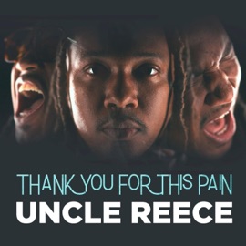 Thank You For This Pain Uncle Reece