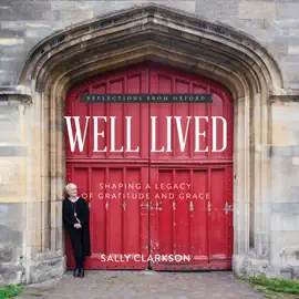 Well Lived: Shaping a Legacy of Gratitude and Grace