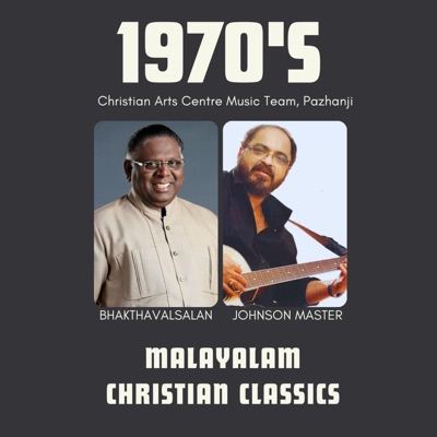 Malayalam Christian Classics 1970's (feat. Bhakthavalsalan, Johnson Master & Christian Arts Centre Pazhanji)