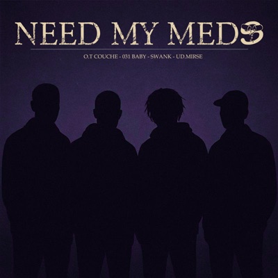 NEED MY MEDS (feat. 031BaBy, O.T Couche & SWANK) - Single