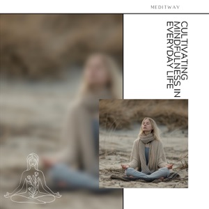 Cultivating Mindfulness in Everyday Life