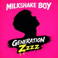 Generation Zzzz — Milkshake Boy