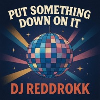 Put Something Down On It (Edit) - Single - DJ ReddRokk