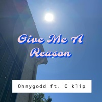 givemeareason (feat. C-Klip) - Single - Ohmygodd