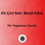 Ne Yapmam Lazım (feat. Berat Alkış) - Single
