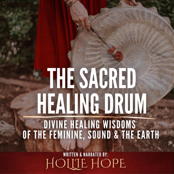 The Sacred Healing Drum: Divine Healing Wisdoms of the Feminine, Sound and the Earth. (Unabridged)
