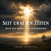 Seit uralten Zeiten. Wenn sich Himmel und Erde berühren. Chanson-Balladen