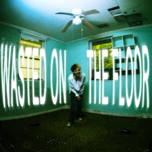 Wasted On The Floor! - Single