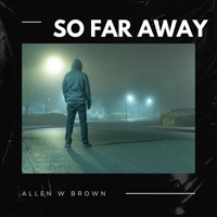 So Far Away - Single - Allen W Brown