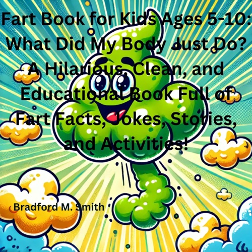 Fart Book for Kids Ages 5-10: What Did My Body Just Do?: A Hilarious, Clean, and Educational Book Full of Fart Facts, Jokes, Stories, and Activities! (The Giggle Galaxy Series) (Unabridged) cover