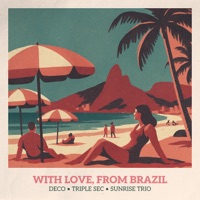 With Love, from Brazil - EP - Deco, Triple Sec & Sunrise Trio