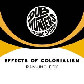 Effects of Colonialism (feat. Ranking Fox) Dub Hunters