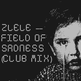 Field of Sadness (Club Mix) Zlele