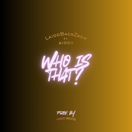 Who Is That (feat. Kiddy) LaiddBackZach