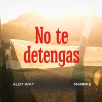 No Te Detengas - Single - MANRIKE & ALDY WAY