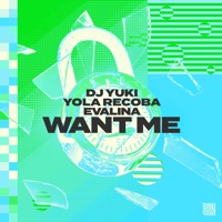 Want Me - Single - DJ YUKI, Yola Recoba & Evalina