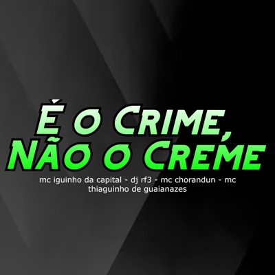 É o Crime, Não o Creme (feat. MC Thiaguinho de Guaianazes) - Single