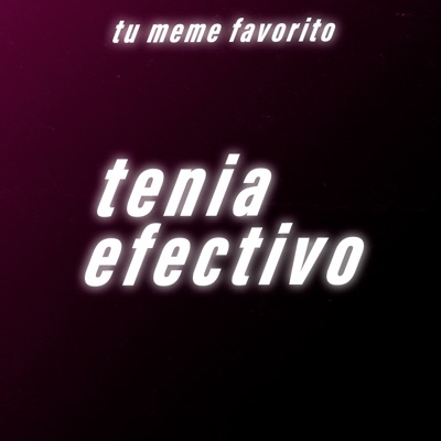 tu meme favorito - Tenía Efectivo (feat. PERCY APG)