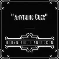 Anything Goes — Robyn Adele Anderson