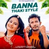 Banna Thaki Style - Single